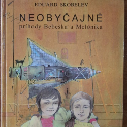 Skobelev Eduard - Neobyčajné príhody Bebešku a Melónika