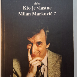 Bola som pri tom alebo Kto je vlastne Milan Markovič