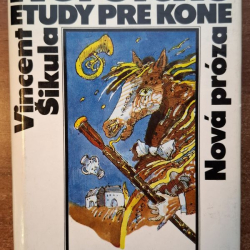 Šikula Vincent  - Heroické etudy pre kone