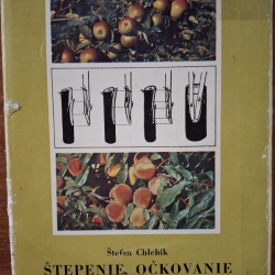 Štepenie, očkovanie a preštepovanie drevín - Štefan Chlebík