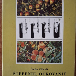 Štepenie, očkovanie a preštepovanie drevín - Štefan Chlebík