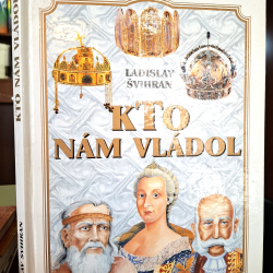 Švihran Ladislav - Kto nám vládol (zahřňa všetkých panovníkov a prezidentov od kniežaťa Sama až po M.Kováča)