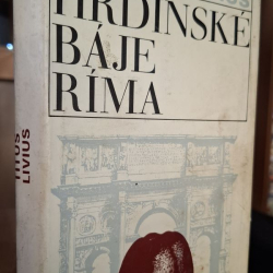 Titus Livius - Hrdinské báje Ríma