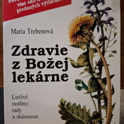 Trebenová Maria - Zdravie z Božej lekárne (liečivé rastliny, rady, skúsenosti)