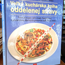 Veľká kuchárska kniha oddelenej stravy - Nové recepty od Ursuly Summovej s prehľadom hlavných potravín oddelenej stravy